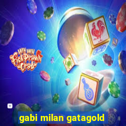 gabi milan gatagold